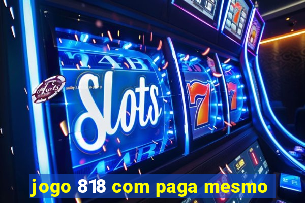 jogo 818 com paga mesmo